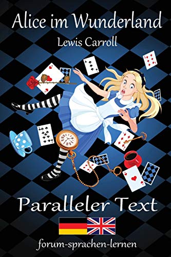 Alice im Wunderland / Alice in Wonderland - Zweisprachig Deutsch Englisch mit nebeneinander angeordneten Übersetzung von CreateSpace Independent Publishing Platform